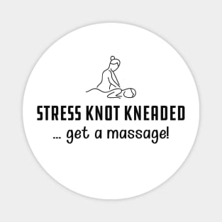 Massage Therapist - Stress knot kneaded ... get a massage! Magnet